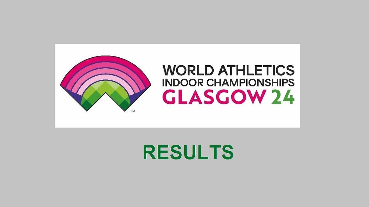 Results World Athletics Indoor Championships 2024 Watch Athletics